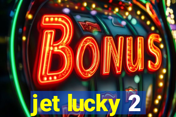 jet lucky 2